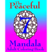 The Peaceful Mandala Adult Coloring Book No. 7: A Fun And Relaxing Coloring Book For Grown Ups