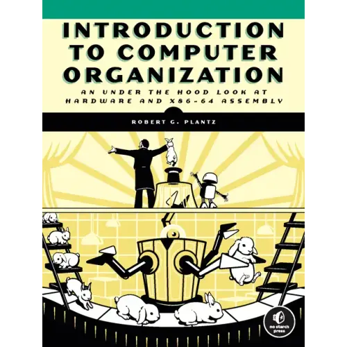 Introduction to Computer Organization: An Under the Hood Look at Hardware and X86-64 Assembly
