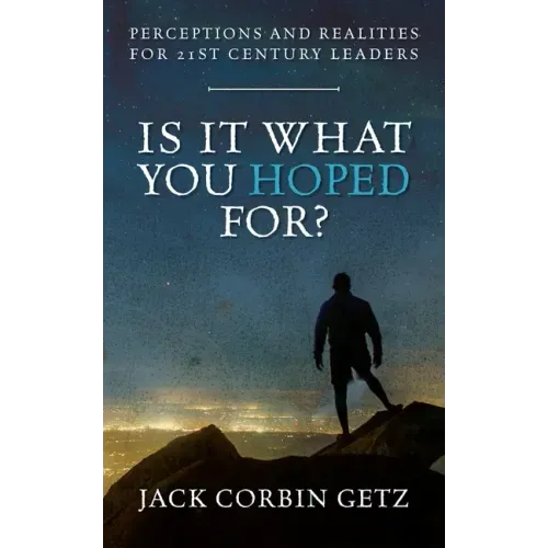 Is It What You Hoped For?: Perceptions and Realities For 21st Century Leaders