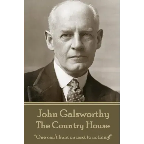 John Galsworthy - The Country House: "One can't hunt on next to nothing!"