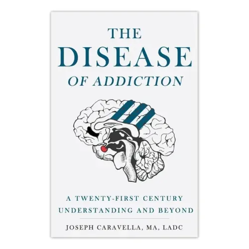The Disease of Addiction: A Twenty-First Century Understanding and Beyond