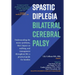 Spastic Diplegia--Bilateral Cerebral Palsy: Understanding the motor problems, their impact on walking, and management throughout life: a practical gui