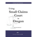 Using Small Claims Court in Oregon, Second Edition: An Oregon Legal Guides Book