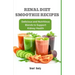 Renal Diet Smoothie Recipes: Delicious and Nutritious Blends to Support Kidney Health