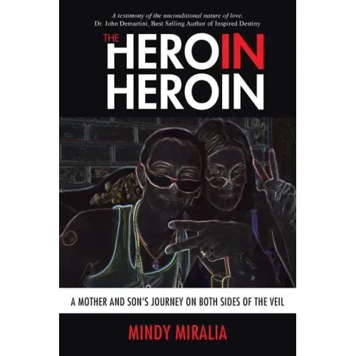 The Hero in Heroin: A Mother and Son's Journey on Both Sides of the Veil