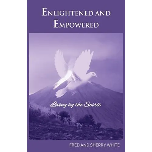 Enlightened and Empowered: Living by the Spirit