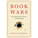 Book Wars: The Digital Revolution in Publishing