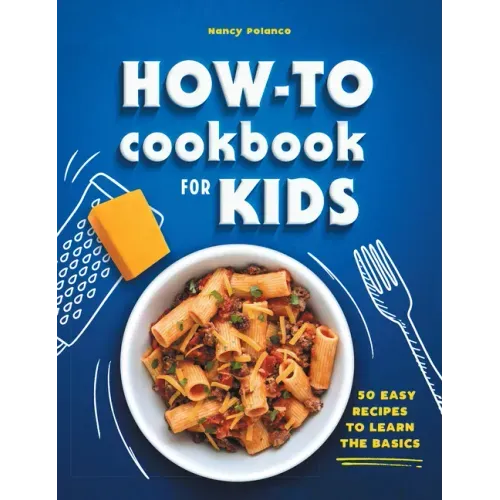 How-To Cookbook for Kids: 50 Easy Recipes to Learn the Basics
