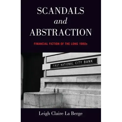 Scandals and Abstraction: Financial Fiction of the Long 1980s