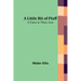 A Little Bit of Fluff: A Farce in Three Acts