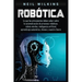 Robótica: Lo que los principiantes deben saber sobre la automatización de procesos robóticos, robots móviles, inteligencia artif