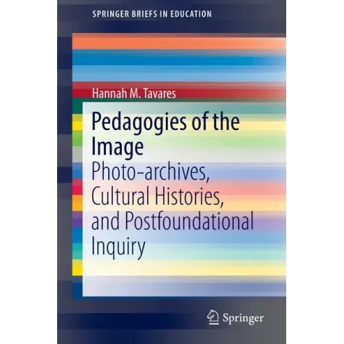 Pedagogies of the Image: Photo-Archives, Cultural Histories, and Postfoundational Inquiry