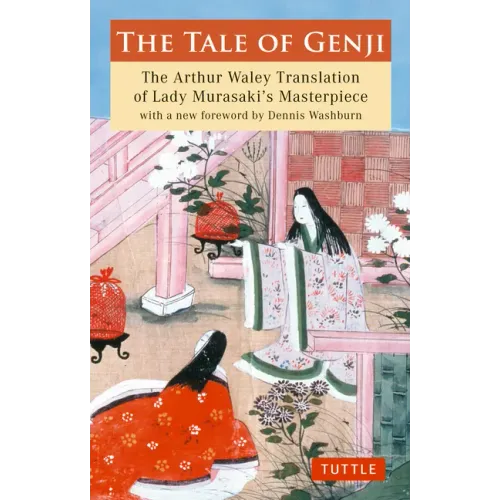 The Tale of Genji: The Arthur Waley Translation of Lady Murasaki's Masterpiece with a New Foreword by Dennis Washburn