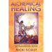 Alchemical Healing: A Guide to Spiritual, Physical, and Transformational Medicine