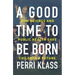 A Good Time to Be Born: How Science and Public Health Gave Children a Future