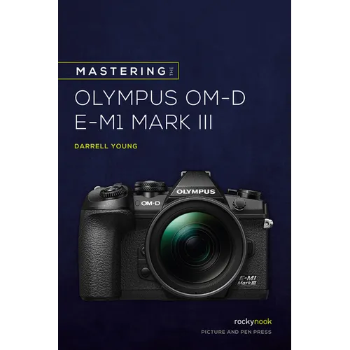 Mastering the Olympus Om-D E-M1 Mark III