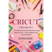 Cricut: 2 books in 1: The Ultimate Step-by-Step Guide to Start and Mastering Cricut - Cricut for Beginners and Cricut Design Space