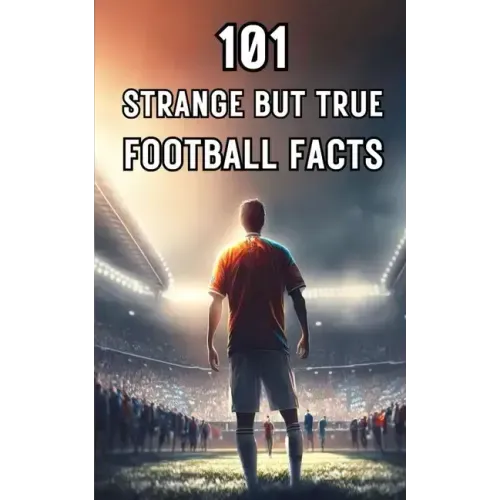 101 Strange But True Football Facts: Football books / Soccer books