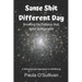 Same Shit Different Day: Breaking the Patterns that Make us Miserable - A metaphysical approach to wellbeing