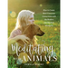 Meditating with Animals: How to Create More Conscious Connections with the Healers and Teachers Among Us