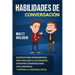 Habilidades de Conversación: Secretos para Introvertidos para Analizar a las Personas, Afrontar Conversaciones con Confianza, y Superar la Ansiedad