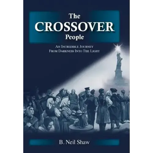 The Crossover People: An Incredible Journey from Darkness into the Light