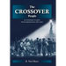The Crossover People: An Incredible Journey from Darkness into the Light