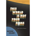 This World Is Not Your Home
