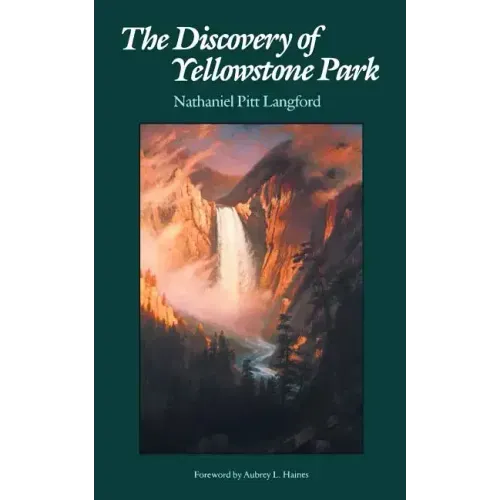 The Discovery of Yellowstone Park: Journal of the Washburn Expedition to the Yellowstone and Firehole Rivers in the Year 1870