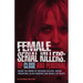 Female Serial Killers: Up Close and Personal: Inside the Minds of Revenge Killers, Sexual Predators, Black Widows and Angels of Death