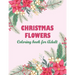 Christmas flowers coloring book for Adult: An Adult Coloring Book Featuring Charming Autumn Scenes - Beautiful Farm Animals And Relaxing Country Lands