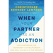 When Your Partner Has an Addiction: How Compassion Can Transform Your Relationship (and Heal You Both in the Process)