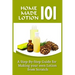 Homemade Lotion 101: A Step-By-Step Guide For Making Your Own Lotion From Scratch