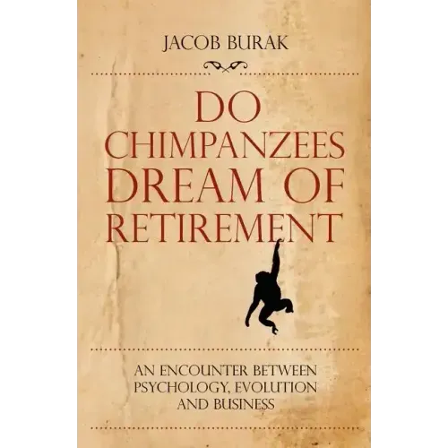 Do Chimpanzees Dream of Retirement: An Encounter Between Psychology, Evolution and Business
