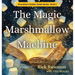 The Magic Marshmallow Machine