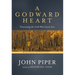 A Godward Heart: Treasuring the God Who Loves You