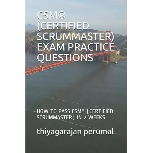 Csm(r) (Certified Scrummaster) Exam Practice Questions: How to Pass Csm(r) (Certified Scrummaster) in 2 Weeks
