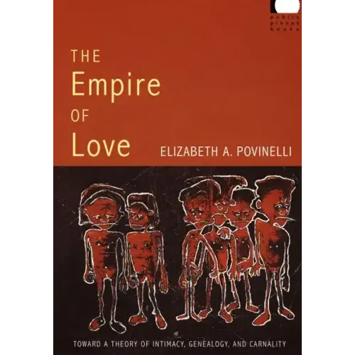 The Empire of Love: Toward a Theory of Intimacy, Genealogy, and Carnality