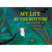 My Life at the Bottom: The Story of a Lonesome Axolotl