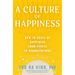 A Culture of Happiness: How to Scale Up Happiness from People to Organizations
