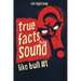 True Facts That Sound Like Bull #t: Insane but Shocking - A Fun Trivia Guide to Wild Nature, Unbelievable Records, Bizarre History, and Mind-Blowing I