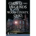 Ghosts and Legends of Wood County, Ohio