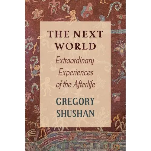 The Next World: Extraordinary Experiences of the Afterlife