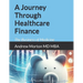 A Journey Through Healthcare Finance: The Business of Medicine