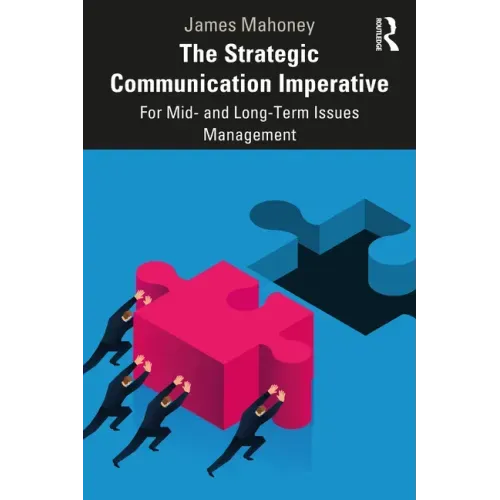 The Strategic Communication Imperative: For Mid- And Long-Term Issues Management