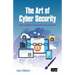The Art of Cyber Security: A practical guide to winning the war on cyber crime
