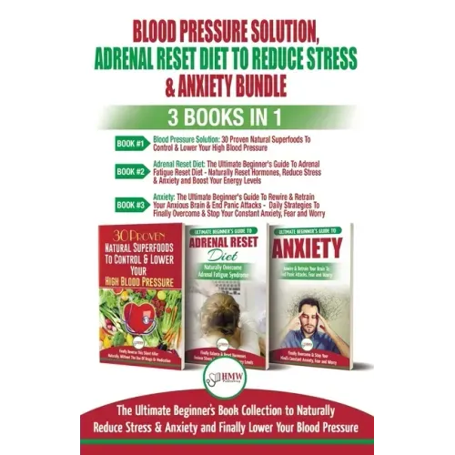 Blood Pressure Solution, Adrenal Reset Diet To Reduce Stress & Anxiety - 3 Books in 1 Bundle: Finally Lower Your Blood Pressure and Naturally Reduce S