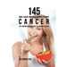 145 Juice, Salad, and Meal Recipes to Fight Cancer: The Comprehensive Guide to Fighting Cancer