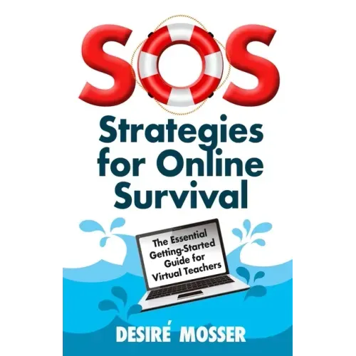 SOS: Strategies for Online Survival: The essential getting-started guide for virtual teachers