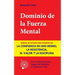 Dominio de la Fuerza Mental: Manual de 10 Pasos para Desarrollar la Confianza en uno Mismo, la Resistencia, el Valor y la Disciplina (Con 15 Ejerci